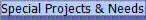 Special Projects & Needs